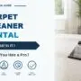 Carpet Cleaner Rental: Is It Worth It or Should You Hire a Pro?